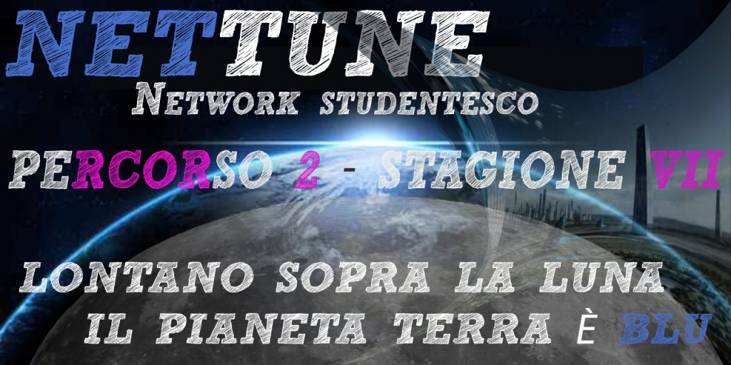 Nettune - Stagione VII - Puntata 2 - Lontano sopra la luna il pianeta Terra è blu